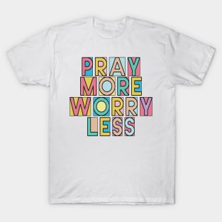 Pray More Worry Less - Christian Quote Design T-Shirt